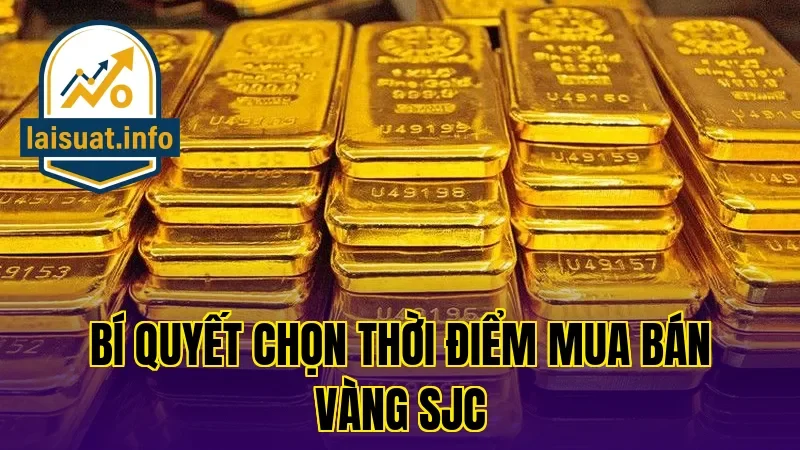 Bí quyết chọn thời điểm mua bán vàng SJC