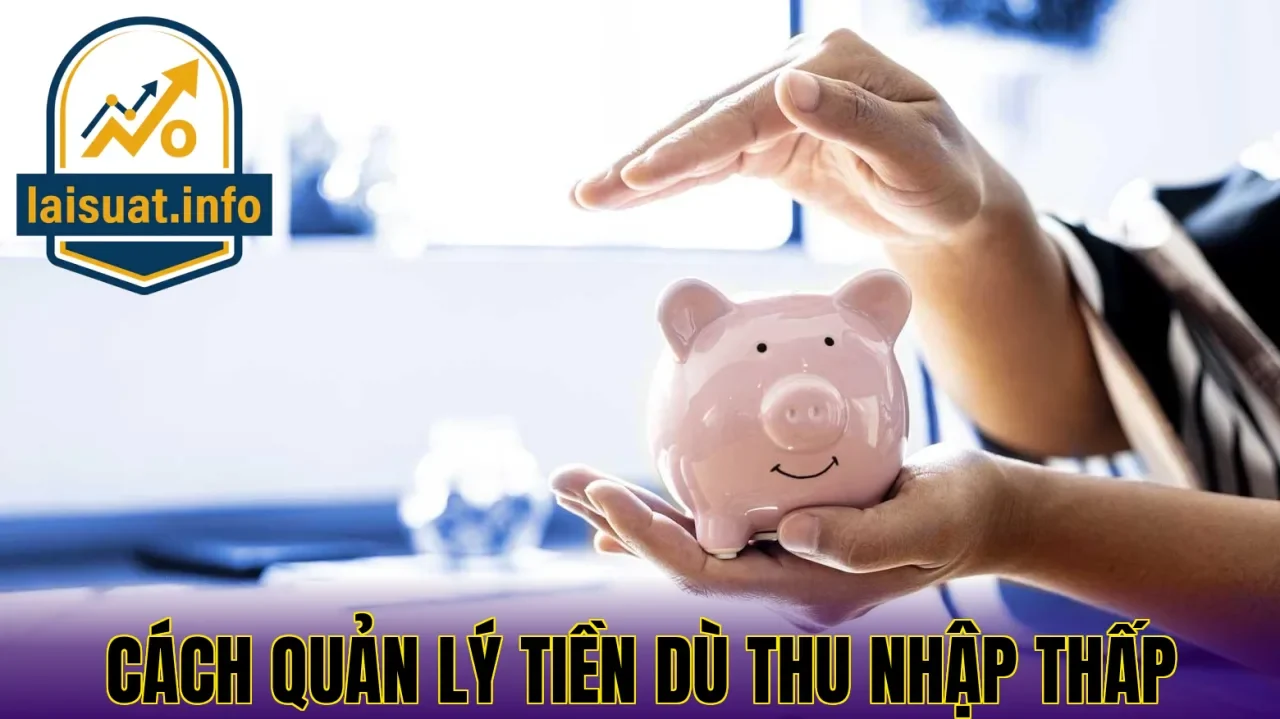 Cách quản lý tiền dù thu nhập thấp