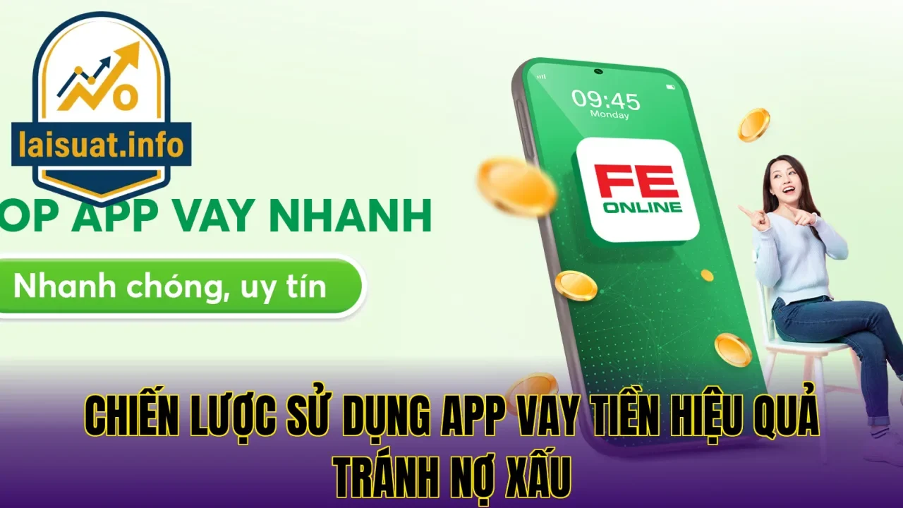 Chiến lược sử dụng app vay tiền hiệu quả tránh nợ xấu