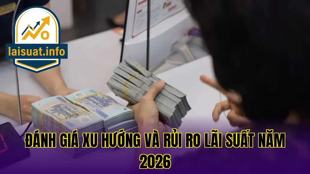 Đánh giá xu hướng và rủi ro lãi suất năm 2026