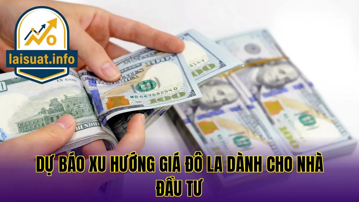 Dự báo xu hướng giá đô la dành cho nhà đầu tư