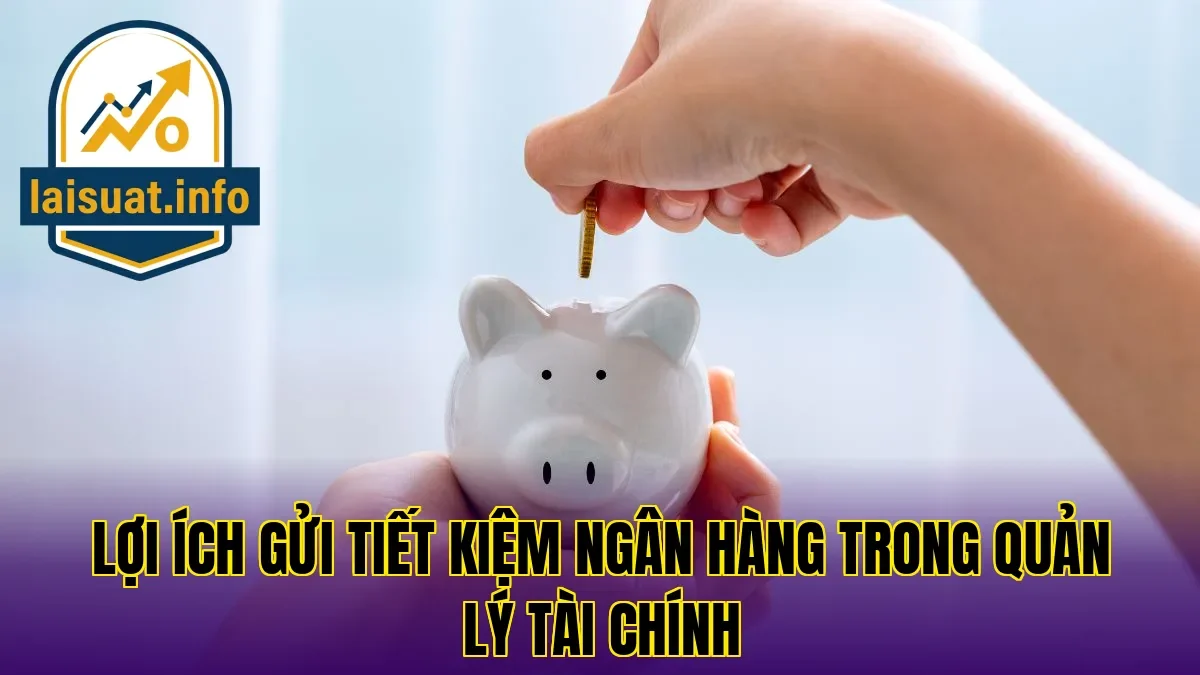 Lợi ích gửi tiết kiệm ngân hàng trong quản lý tài chính