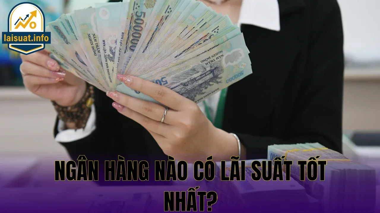 Ngân hàng nào có lãi suất tốt nhất?