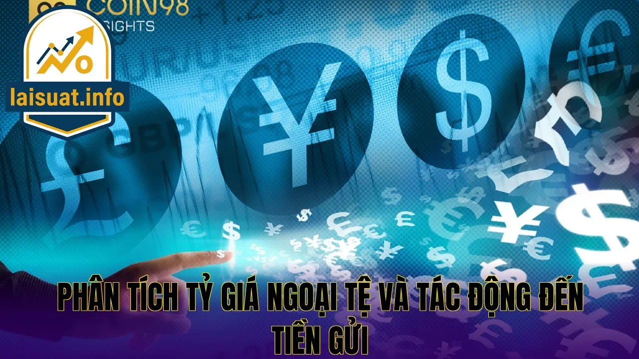 Phân tích tỷ giá ngoại tệ và tác động đến tiền gửi