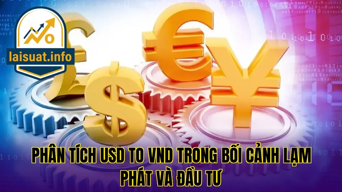 Phân tích USD to VND trong bối cảnh lạm phát và đầu tư