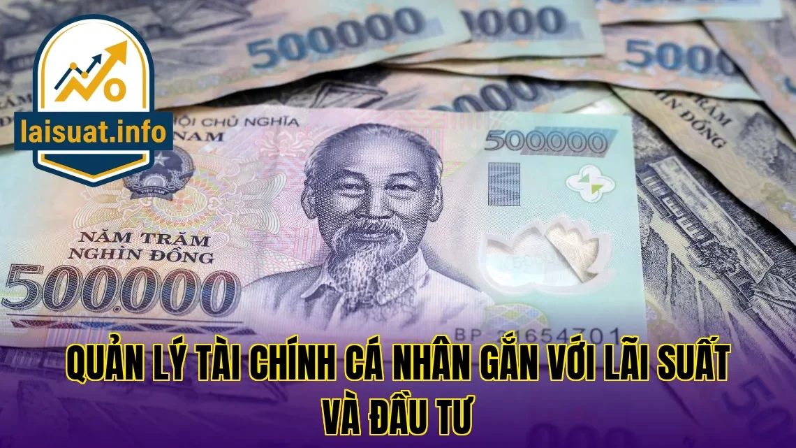 Quản lý tài chính cá nhân gắn với lãi suất và đầu tư