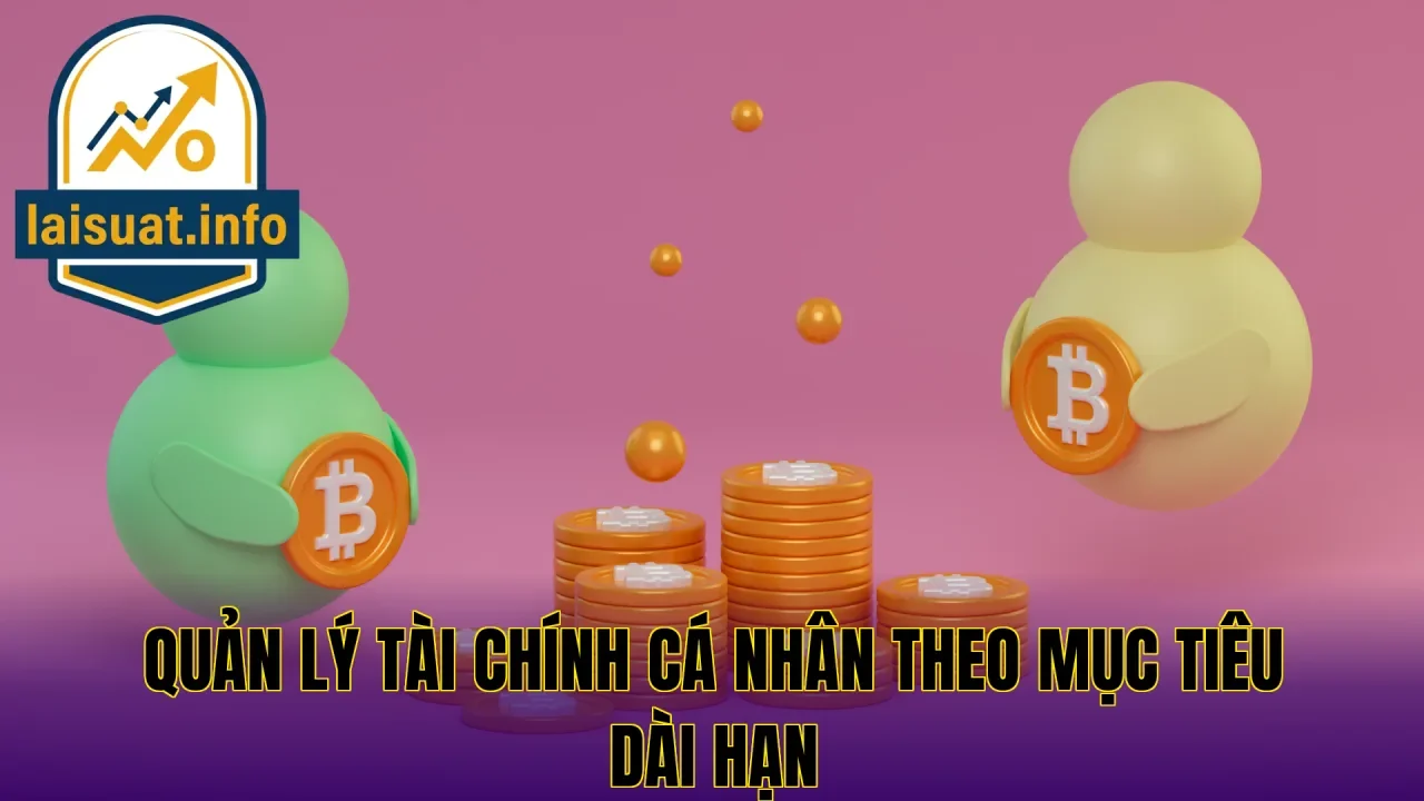 Quản lý tài chính cá nhân theo mục tiêu dài hạn