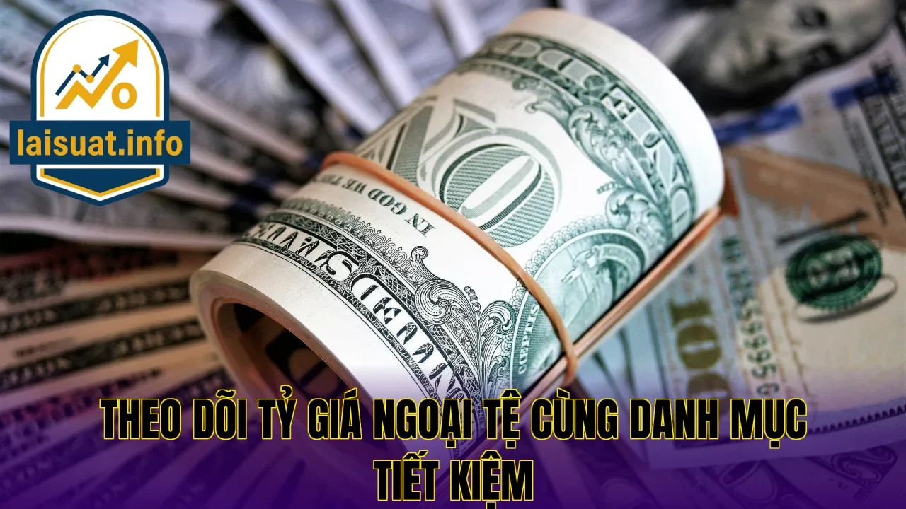 Theo dõi tỷ giá ngoại tệ cùng danh mục tiết kiệm