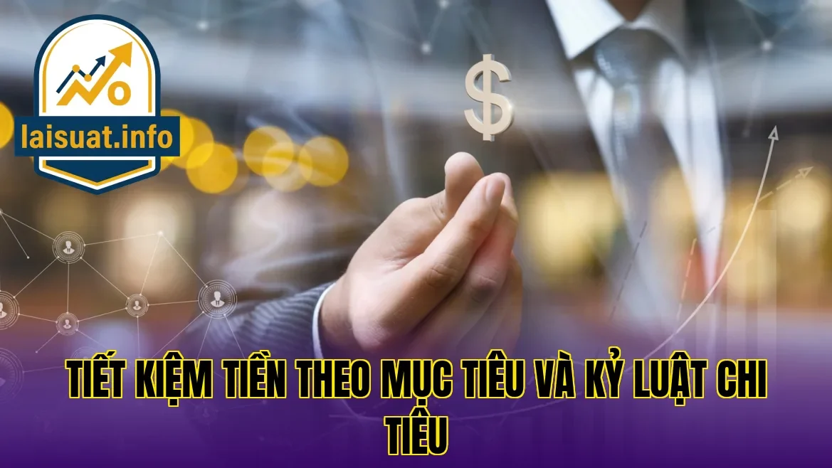 Tiết kiệm tiền theo mục tiêu và kỷ luật chi tiêu