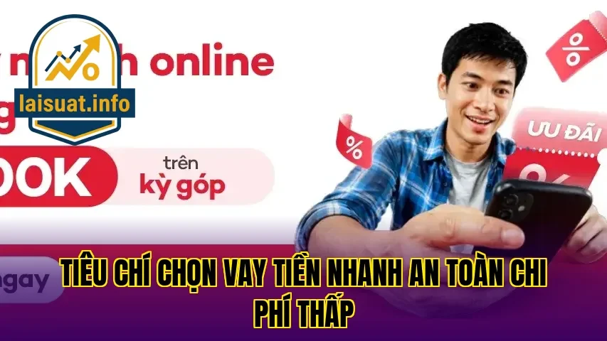 Tiêu chí chọn vay tiền nhanh an toàn chi phí thấp