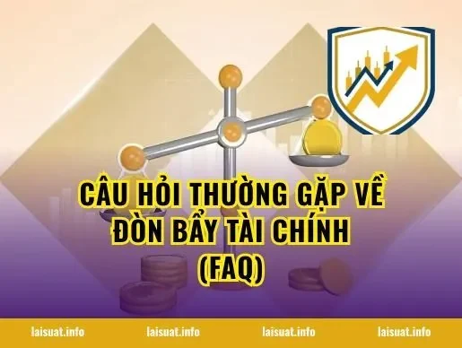 Câu Hỏi Thường Gặp Về Đòn Bẩy Tài Chính (FAQ)